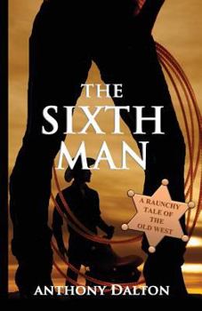Paperback The Sixth Man: A raunchy tale of the old west Book