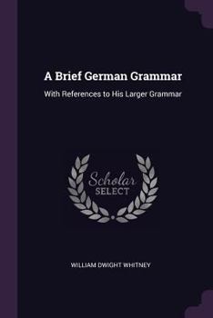 Paperback A Brief German Grammar: With References to His Larger Grammar Book