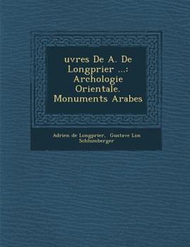 Paperback Uvres de A. de Longp Rier ...: Arch Ologie Orientale. Monuments Arabes [French] Book