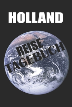 Holland Reisetagebuch: Dein Reisetagebuch für deine Reise nach Holland zum Ausfüllen und Selbstgestalten (German Edition)