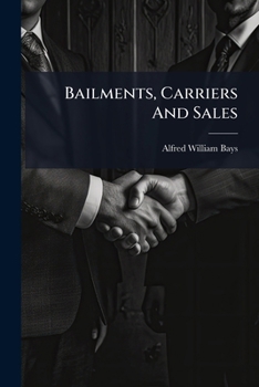 Bailments, Carriers And Sales: With Questions, Problems And Forms And Text Of Uniform Sales Act And Unifrom Bills Of Lading Act, Book 3