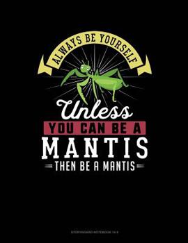 Paperback Always Be Yourself Unless You Can Be a Mantis Then Be a Mantis: 6 Columns Columnar Pad Book