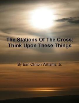 Paperback The Stations Of The Cross: Think Upon These Things Book