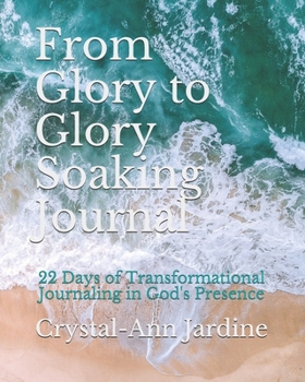 Paperback From Glory to Glory Soaking Journal: 22 Days of Transformational Journaling in God's Presence Book