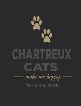 Chartreux Cats Make Me Happy You Not So Much: Pet Lovers 7.44" x 9.69" 100 pages 50 sheets Composition Notebook College Ruled Book