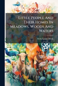 Paperback Little People And Their Homes In Meadows, Woods And Waters Book
