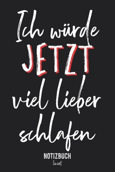 Notizbuch Liniert: Ich würde jetzt viel lieber schlafen - müder Spruch • Notizheft liniert | 120 Seiten (DIN A5 / 15x22cm) Soft Cover | Lustiges und ... Vokabelheft, Schrei (German Edition)