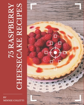 Paperback 75 Raspberry Cheesecake Recipes: A Highly Recommended Raspberry Cheesecake Cookbook Book