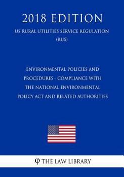 Environmental Policies and Procedures - Compliance with the National Environmental Policy Act and Related Authorities (US Rural Utilities Service Regulation) (RUS)