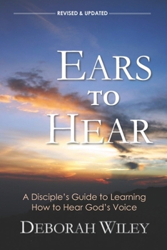 Paperback Ears to Hear: A Disciple's Guide to Learning How to Hear God's Voice Book