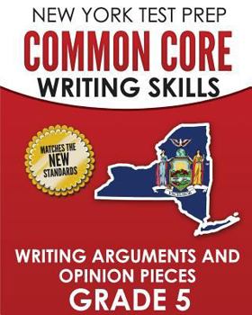 Paperback NEW YORK TEST PREP Common Core Writing Skills Writing Arguments and Opinion Pieces Grade 5: Covers the Next Generation ELA Standards Book