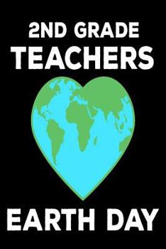 Paperback 2nd Grade Teachers Earth Day: Environmental Protection Sketchbook Gift for Teachers Book