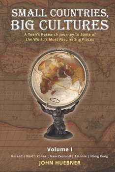 Paperback Small Countries, Big Cultures Volume I Ireland North Korea New Zealand Estonia Hong Kong: A Teen's Research Journey to Some of the World's Most Fascin Book