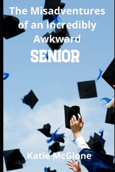 Paperback The Misadventures of an Incredibly Awkward Senior Book