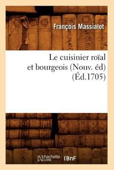Le Cuisinier Roaal Et Bourgeois (Nouv. A(c)D) (A0/00d.1705)
