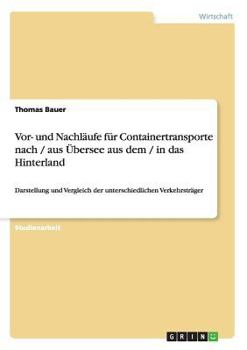 Paperback Vor- und Nachläufe für Containertransporte nach / aus Übersee aus dem / in das Hinterland: Darstellung und Vergleich der unterschiedlichen Verkehrsträ [German] Book