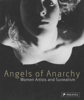 Hardcover Angels of Anarchy: Women Artists and Surrealism Book
