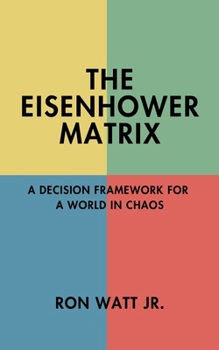 Paperback The Eisenhower Matrix: A Decision Framework for a World in Chaos Book