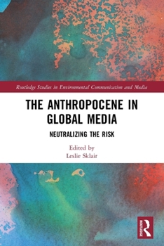 Paperback The Anthropocene in Global Media: Neutralizing the risk Book