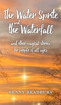 Hardcover The Water Sprite and the Waterfall: and other magical stories for people of all ages Book