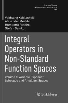 Paperback Integral Operators in Non-Standard Function Spaces: Volume 1: Variable Exponent Lebesgue and Amalgam Spaces Book
