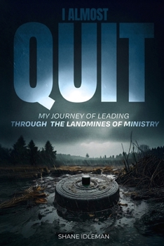 Paperback I Almost Quit: My Journey of Leading Through the Landmines of Ministry Book