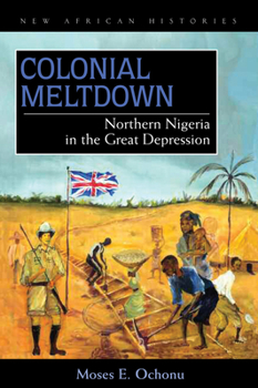 Paperback Colonial Meltdown: Northern Nigeria in the Great Depression Book