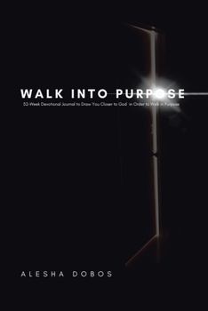 Paperback Walk into Purpose: 52-Week Devotional Journal to Draw You Closer to God in Order to Walk in Purpose Book
