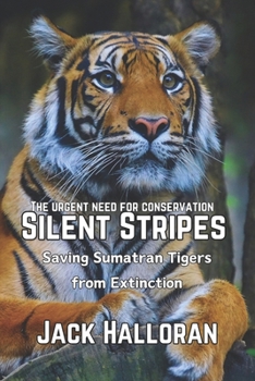 Paperback Silent Stripes: Saving Sumatran Tigers from Extinction: In the Shadow of Extinction: Sumatran Tigers' Survival Saga Book
