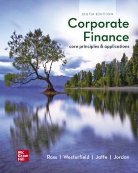 Corporate Finance: Core Principles and Applications (COLLEGE IE OVERRUNS)