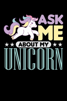 Ask Me About My Unicorn: Blush Notes Journal And Diary For Recording Feeling, Thoughts, Wishes And Dreams For Rainbow Unicorn Lovers, Horse Girls And Riding Enthusiasts (6 x 9; 120 Pages)