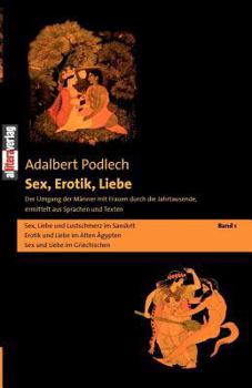 Paperback Sex, Erotik, Liebe: Der Umgang der Männer mit Frauen durch die Jahrtausende, ermittelt aus Sprachen und Texten Band 1 [German] Book