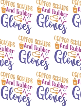 Paperback Coffee, Scrubs and Rubber Gloves Composition Notebook - Large Ruled Notebook - 8.5x11 Lined Notebook (Softcover Journal / Notebook / Diary) Book