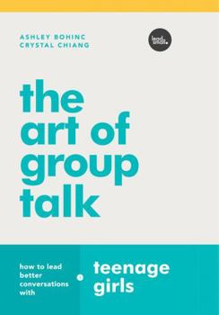 Paperback The Art of Group Talk: How to Lead Better Conversations with Teenage Girls Book