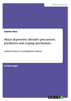 Paperback Major depressive disorder precursors, predictors and coping mechanism: Analysis focused on undergraduate students Book