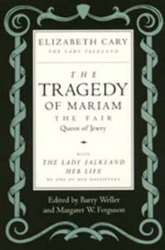 Paperback The Tragedy of Mariam, the Fair Queen of Jewry: With the Lady Falkland: Her Life, by One of Her Daughters Book