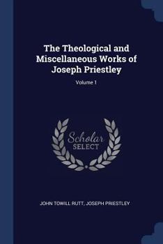 Paperback The Theological and Miscellaneous Works of Joseph Priestley; Volume 1 Book