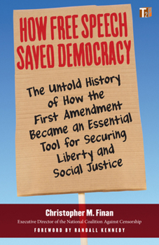 Paperback How Free Speech Saved Democracy: The Untold History of How the First Amendment Became an Essential Tool for Securing Liberty and Social Justice Book