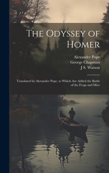 Hardcover The Odyssey of Homer: Translated by Alexander Pope, to Which are Added the Battle of the Frogs and Mice Book