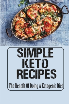 Paperback Simple Keto Recipes: The Benefit Of Doing A Ketogenic Diet Book
