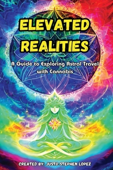 Paperback Elevated Realities: A Guide to Exploring Astral Travel with Cannabis Book