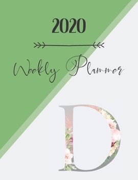 Paperback 2020 Weekly Planner D: 2020 Weekly Planner: Modern Floral Alphabet Diary/Planner with space for notes; hopes, dreams and aspirations; top pri Book