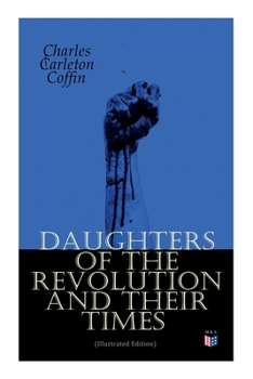 Paperback Daughters of the Revolution and Their Times (Illustrated Edition): - 1776 - A Historical Romance Book