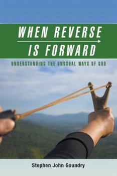 Paperback When Reverse Is Forward: Understanding the Unusual Ways of God Book