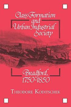 Paperback Class Formation and Urban Industrial Society: Bradford, 1750 1850 Book