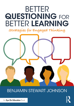 Paperback Better Questioning for Better Learning: Strategies for Engaged Thinking Book