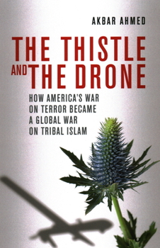 Hardcover The Thistle and the Drone: How America's War on Terror Became a Global War on Tribal Islam Book