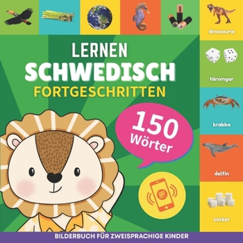Schwedisch lernen - 150 Wörter mit Aussprache - Fortgeschritten: Bilderbuch für zweisprachige Kinder (German Edition)