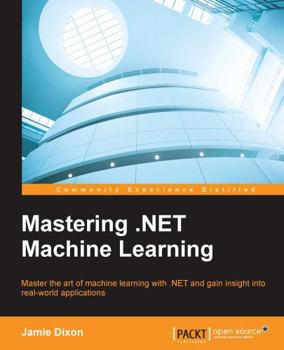 Paperback Mastering .NET Machine Learning: Use machine learning in your .NET applications Book