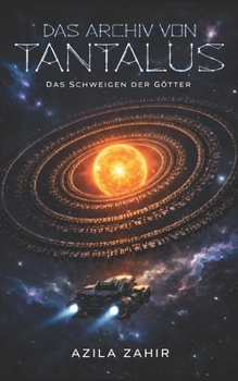 Das Archiv von Tantalus: Das Schweigen der Götter: Hard Science Fiction Roman (German Edition)